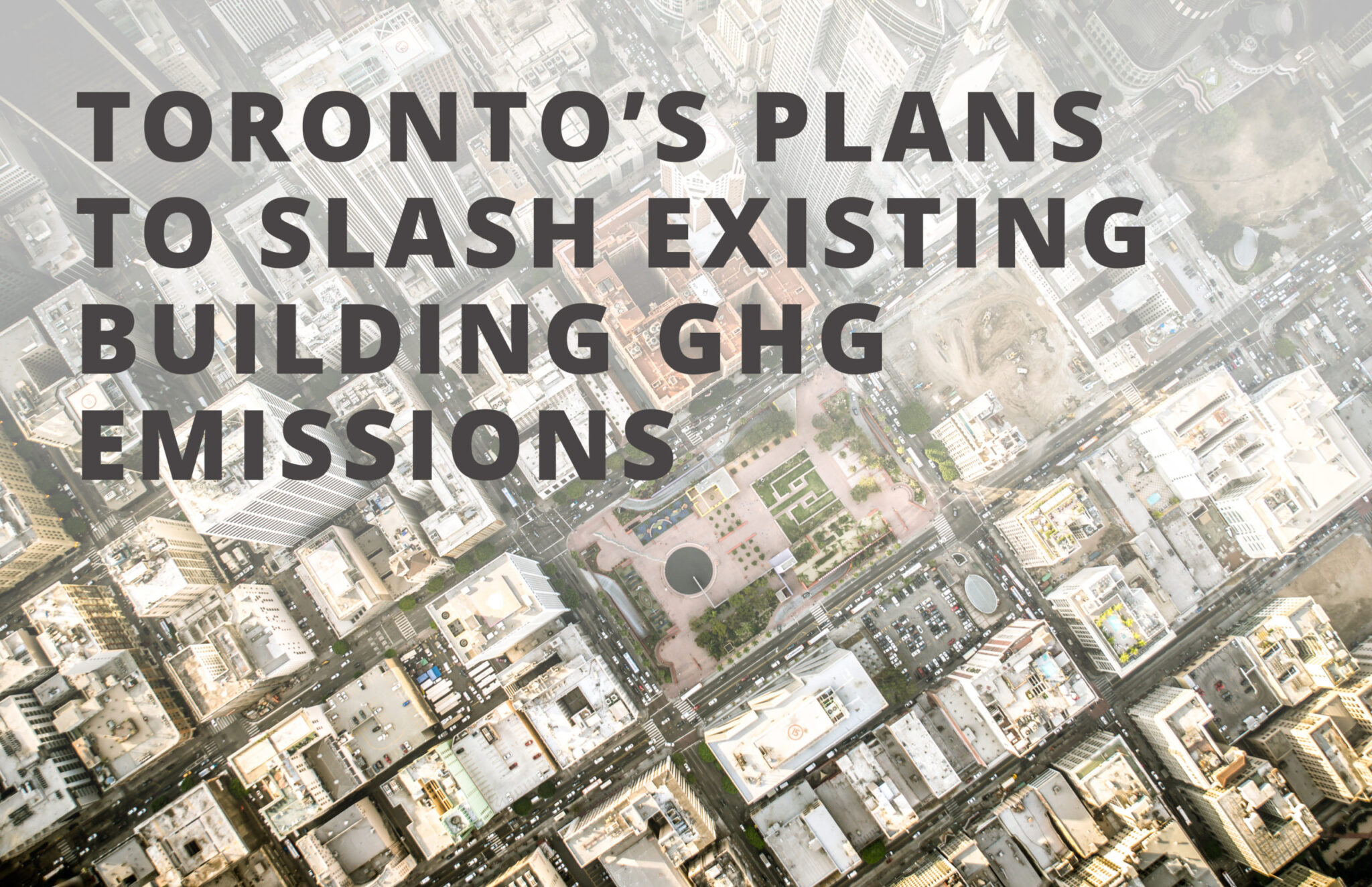 Toronto’s Plans to Slash Existing Building GHG Emissions Toronto’s GHG ...